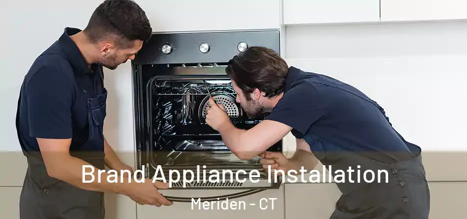 Brand Appliance Installation Meriden - CT
