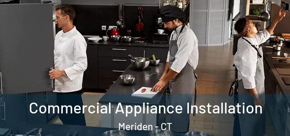 Commercial Appliance Installation Meriden - CT