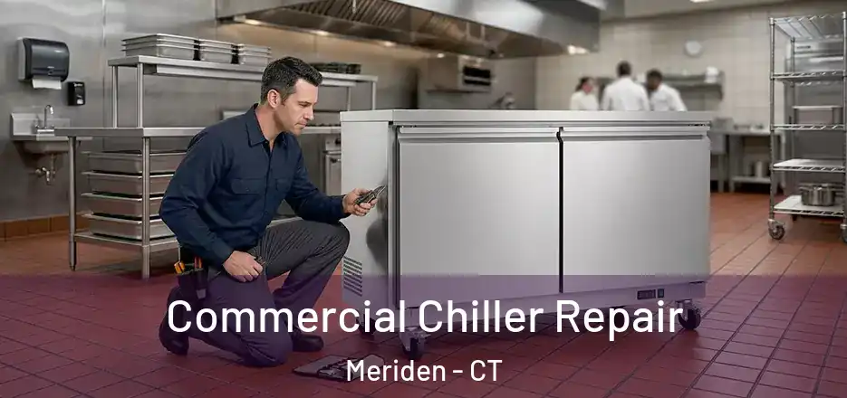 Commercial Chiller Repair Meriden - CT