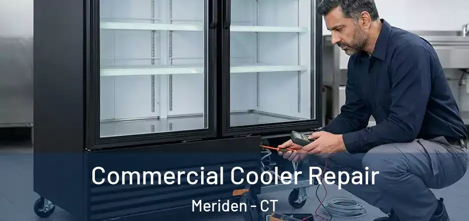 Commercial Cooler Repair Meriden - CT