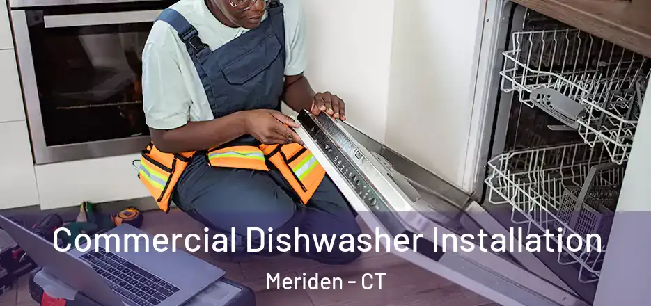 Commercial Dishwasher Installation Meriden - CT