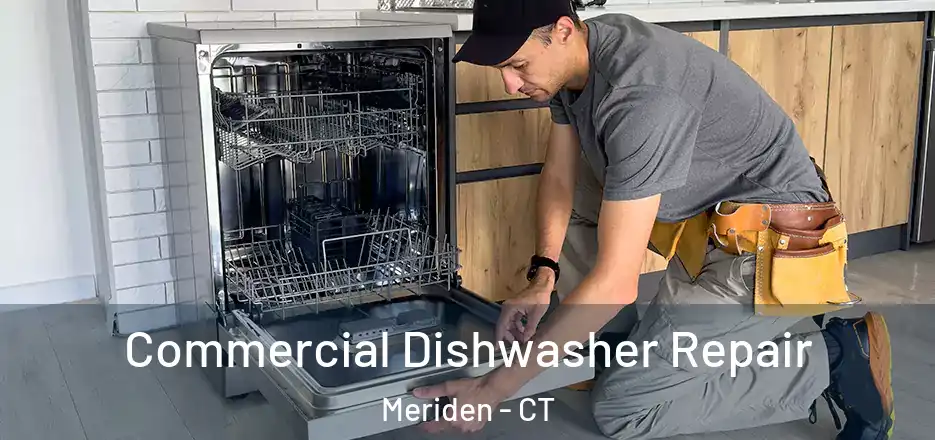 Commercial Dishwasher Repair Meriden - CT