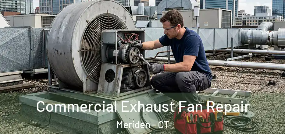 Commercial Exhaust Fan Repair Meriden - CT