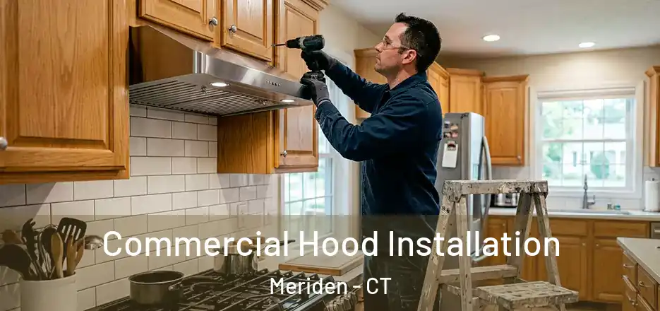 Commercial Hood Installation Meriden - CT