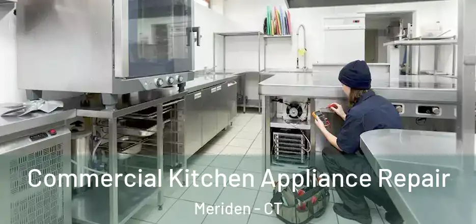  Commercial Kitchen Appliance Repair Meriden - CT