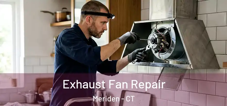Exhaust Fan Repair Meriden - CT