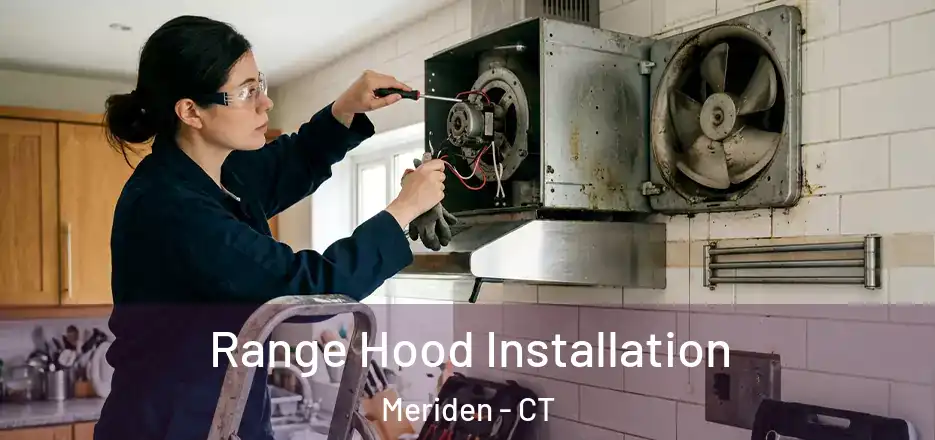 Range Hood Installation Meriden - CT