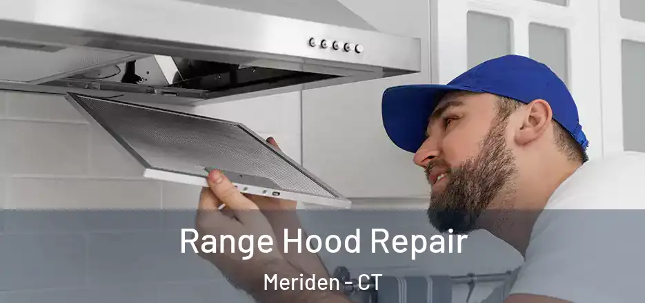 Range Hood Repair Meriden - CT