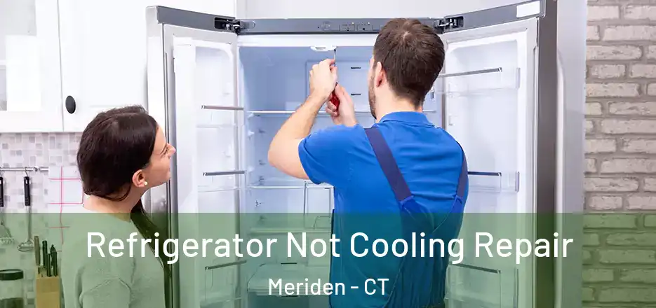 Refrigerator Not Cooling Repair Meriden - CT