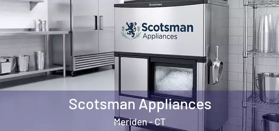 Scotsman Appliances Meriden - CT