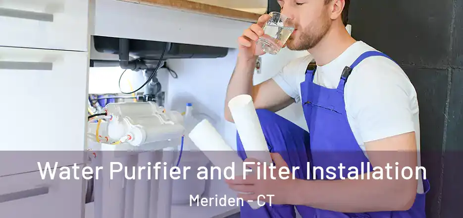Water Purifier and Filter Installation Meriden - CT