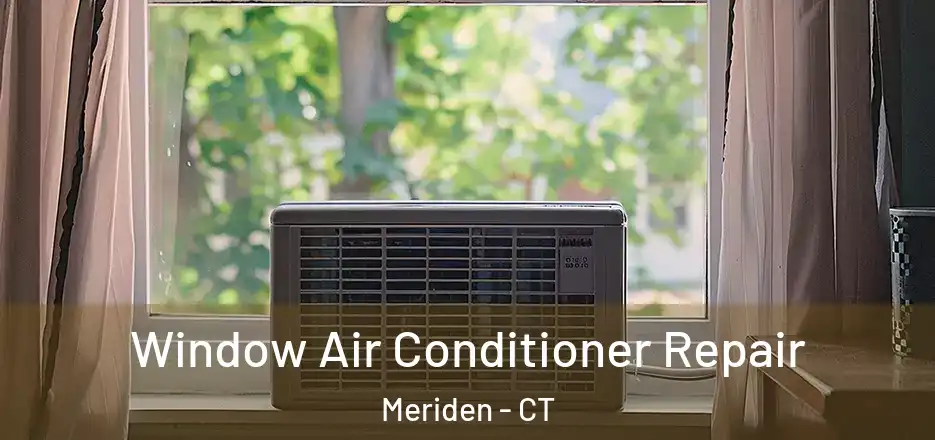 Window Air Conditioner Repair Meriden - CT
